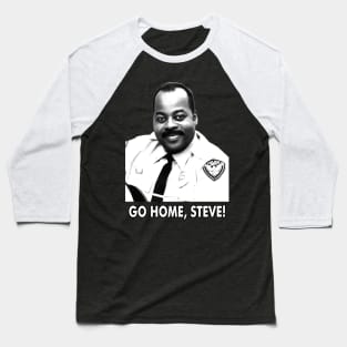 Go Home Steve Baseball T-Shirt